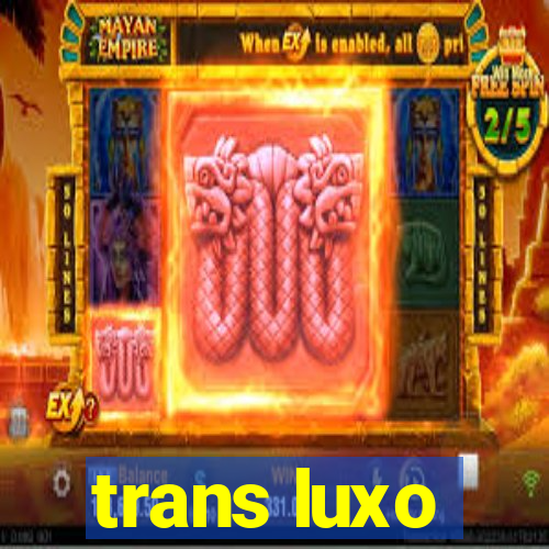 trans luxo